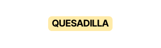 QUESADILLA